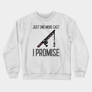 Just One More Cast I Promise Crewneck Sweatshirt